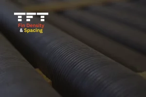 Photo of finned tubes with text reading "Fin Density & Spacing"